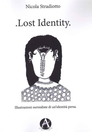 Lost identity. Illustrazioni surrealiste di un'identit&agrave; persa