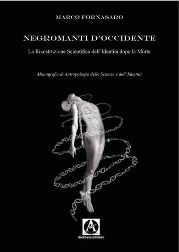 Negromanti d'Occidente. La ricostruzione scientifica dell'identit&agrave; dopo la morte