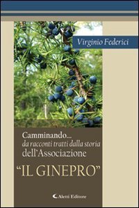 Camminando... da racconti tratti dalla storia dell'Associazione &laquo;Il Ginepro&raquo;