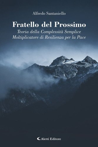 Fratello del prossimo. Teoria della complessit&agrave; semplice. Moltiplicatore di resilienza per la pace