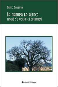 La natura ed altro finch&eacute; c'&egrave; poesia c'&egrave; speranza!