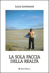 La sola faccia della realt&agrave;