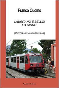 Lauritano &egrave; bello! Lo giuro. (Percorsi in Circumvesuviana)
