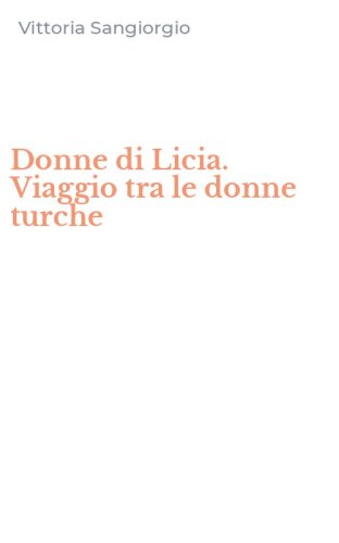 Donne di Licia. Viaggio tra le donne turche