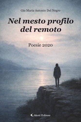 Nel mesto profilo del remoto. Poesie 2020