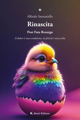 Rinascita. Post fata resurgo. Il dolore &egrave; una condizione, la felicit&agrave; &egrave; una scelta