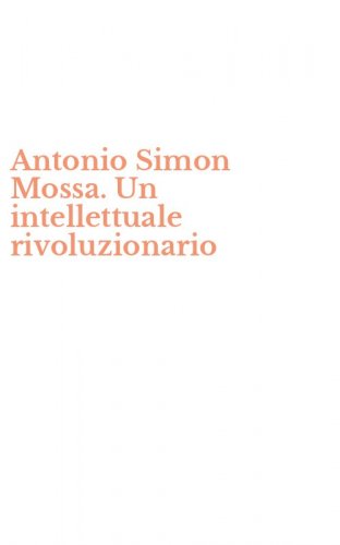 Antonio Simon Mossa. Un intellettuale rivoluzionario