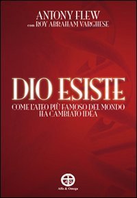 Dio esiste. Come l'ateo pi&ugrave; famoso del mondo ha cambiato idea