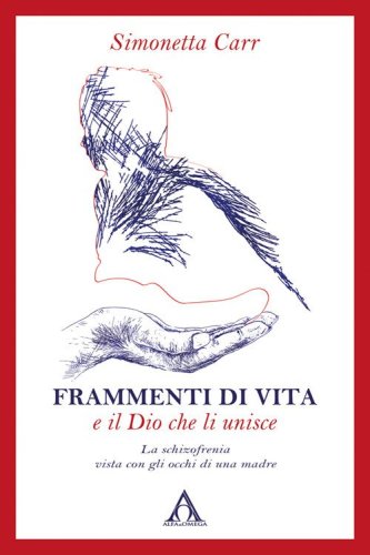 Frammenti di vita e il Dio che li unisce. La schizofrenia vista con gli occhi di una madre