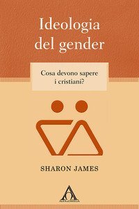 Ideologia del gender. Cosa devono sapere i cristiani?