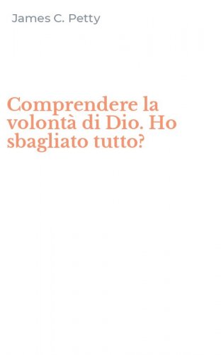 Comprendere la volont&agrave; di Dio. Ho sbagliato tutto?