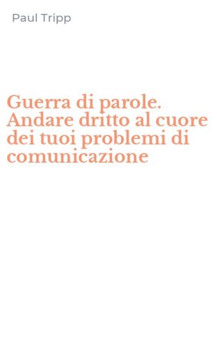 Guerra di parole. Andare dritto al cuore dei tuoi problemi di comunicazione