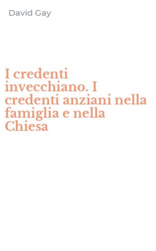 I credenti invecchiano. I credenti anziani nella famiglia e nella Chiesa
