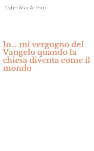 Io... mi vergogno del Vangelo quando la chiesa diventa come il mondo