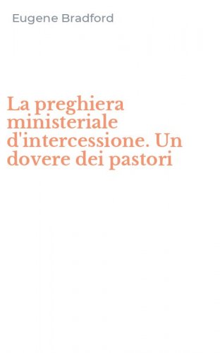 La preghiera ministeriale d'intercessione. Un dovere dei pastori