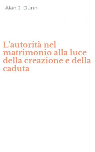 L'autorit&agrave; nel matrimonio alla luce della creazione e della caduta
