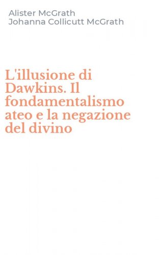 L'illusione di Dawkins. Il fondamentalismo ateo e la negazione del divino