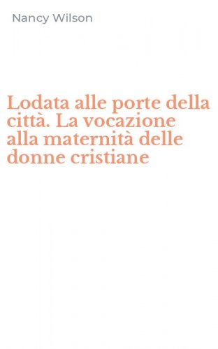 Lodata alle porte della citt&agrave;. La vocazione alla maternit&agrave; delle donne cristiane