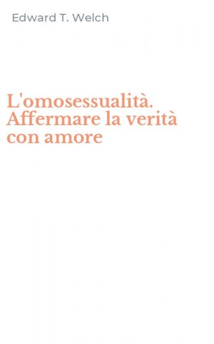 L'omosessualit&agrave;. Affermare la verit&agrave; con amore