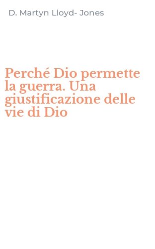 Perch&eacute; Dio permette la guerra. Una giustificazione delle vie di Dio