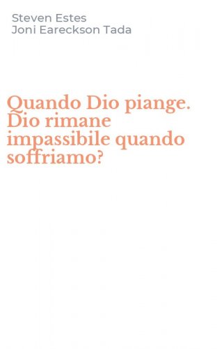 Quando Dio piange. Dio rimane impassibile quando soffriamo?