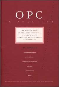 OPC IN PRACTICE. THE HIDDEN STORY OF PROANTHOCYANIDINS, NATURE'S MOST POWERFUL A - AND PATENTED ANTIOXIDANT