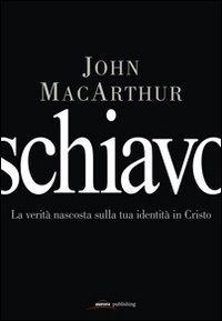 Schiavo. La verit&agrave; nascosta sulla tua identit&agrave; in Cristo