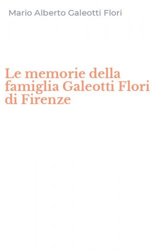 Le memorie della famiglia Galeotti Flori di Firenze