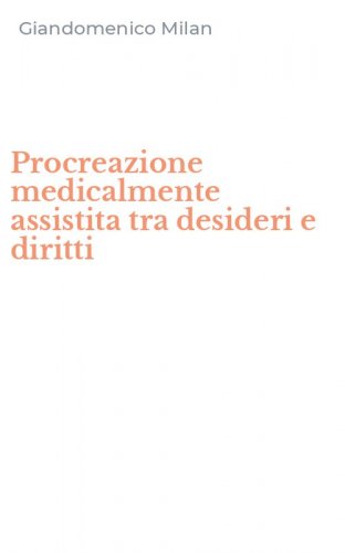 Procreazione medicalmente assistita tra desideri e diritti