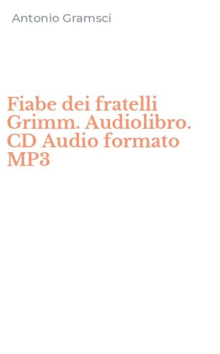 Fiabe dei fratelli Grimm. Audiolibro. CD Audio formato MP3