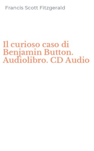 Il curioso caso di Benjamin Button. Audiolibro. CD Audio
