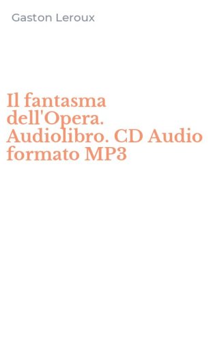 Il fantasma dell'Opera. Audiolibro. CD Audio formato MP3