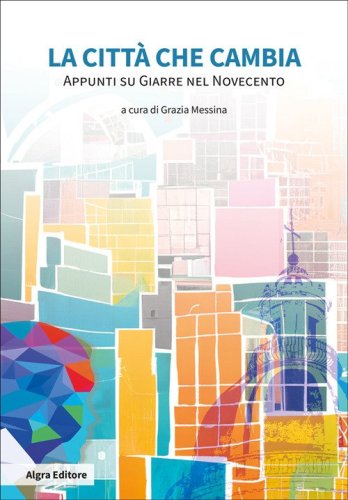 La citt&agrave; che cambia. Appunti su Giarre nel Novecento