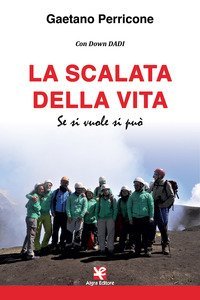 La scalata della vita. Se si vuole si pu&ograve;
