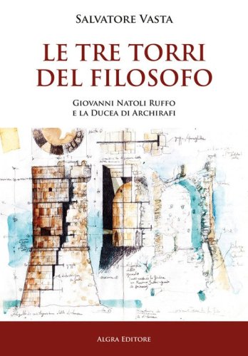 Le Tre torri del Filosofo. Giovanni Natoli Ruffo e la Ducea di Archirafi