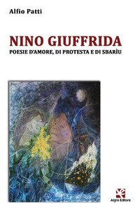 Nino Giuffrida. Poesie d'amore, di protesta e di sbar&igrave;u