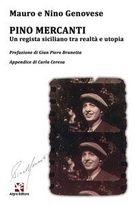 Pino Mercanti. Un regista siciliano tra realt&agrave; e utopia