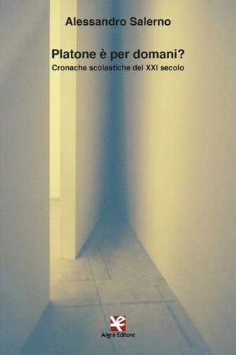 Platone &egrave; per domani? Cronache scolastiche del XXI secolo