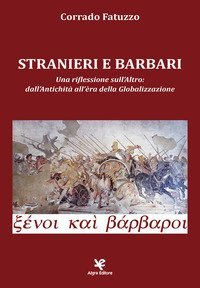 Stranieri e barbari. Una riflessione sull'altro: dall'antichit&agrave; all'era della globalizzazione