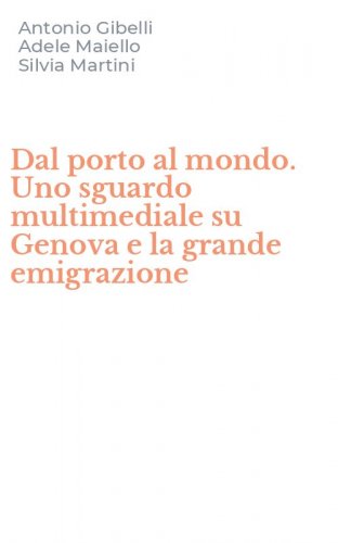 Dal porto al mondo. Uno sguardo multimediale su Genova e la grande emigrazione