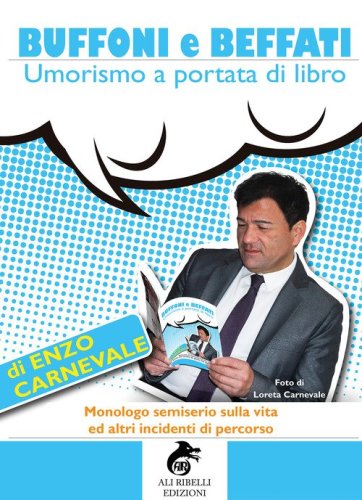 Buffoni e beffati. Umorismo a portata di libro. Monologo semiserio sulla vita ed altri incidenti di percorso