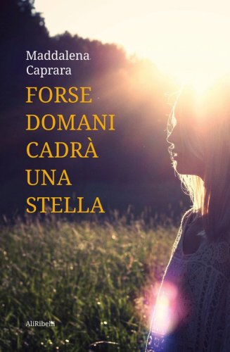 Forse domani cadr&agrave; una stella