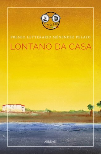 Lontano da casa. Premio letterario M&eacute;nendez Pelayo. Ediz. italiana e spagnola