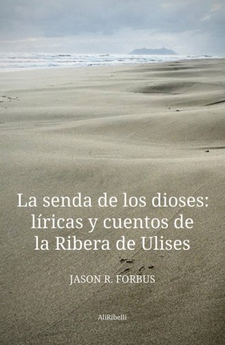 Sul sentiero degli d&egrave;i: liriche e racconti della Riviera di Ulisse-La senda de los dioses: l&iacute;ricas y cuentos de la Ribera de Ulises