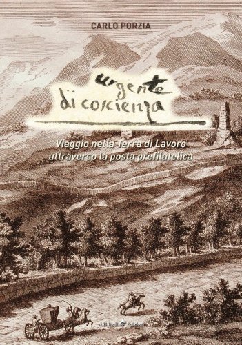 Urgente di coscienza. Viaggio nella Terra di Lavoro attraverso la posta prefilatelica