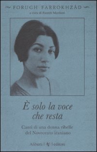 &Egrave; solo la voce che resta. Canti di una donna ribelle del Novecento iraniano