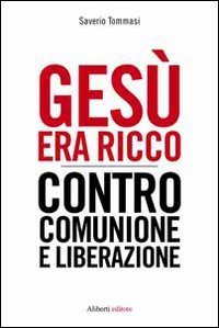 Ges&ugrave; era ricco. Contro Comunione e Liberazione