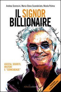 Il signor Billionaire. Ascesa, segreti, misteri e &laquo;coincidenze&raquo;