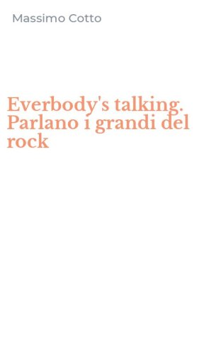 Everbody's talking. Parlano i grandi del rock
