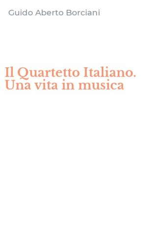 Il Quartetto Italiano. Una vita in musica